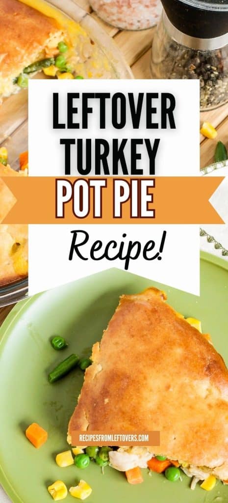 Image of a leftover turkey pot pie on a green plate, surrounded by mixed vegetables, with a text overlay promoting a turkey pot pie recipe.