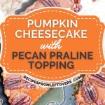 Pumpkin cheesecake with pecan praline topping in a pan, one slice missing.