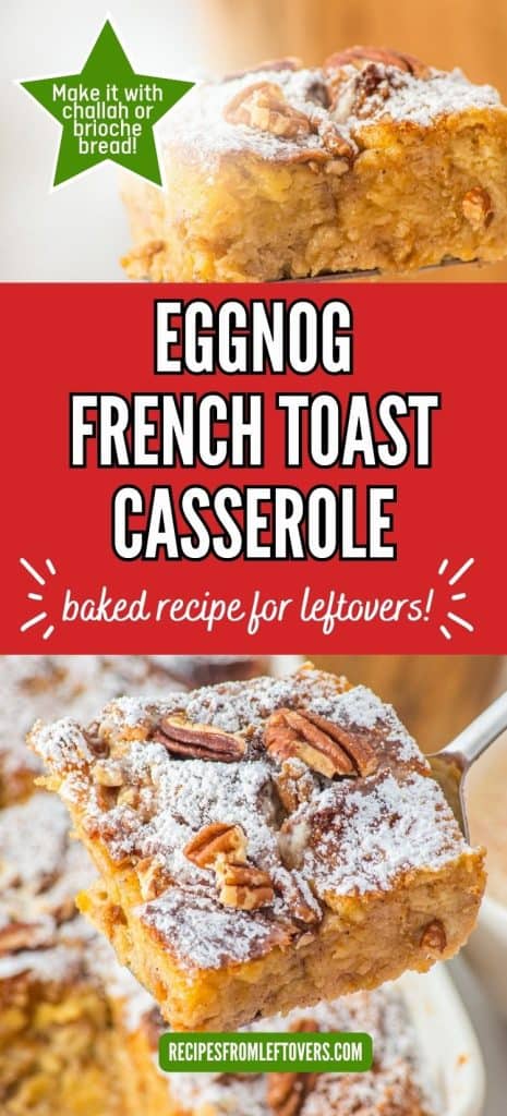 A slice of eggnog French toast casserole topped with powdered sugar and pecans, with text promoting it as a baked recipe for leftovers and suitable with challah or brioche bread.