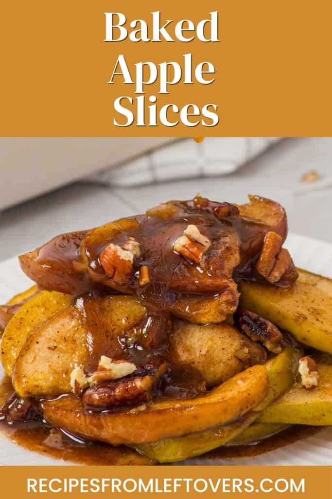 A plate of baked apple slices topped with pecans and drizzled with brown sauce, with a text overlay reading “Baked Apple Slices” and “recipesfromleftovers.com.”.